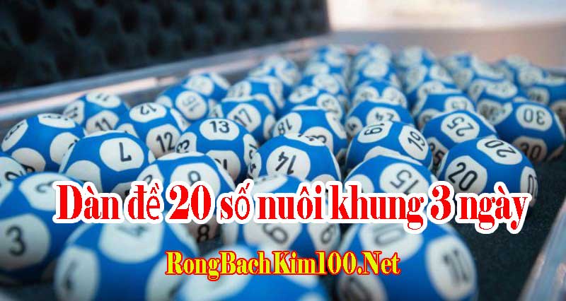 Dàn đề 20 số nuôi khung 3 ngày