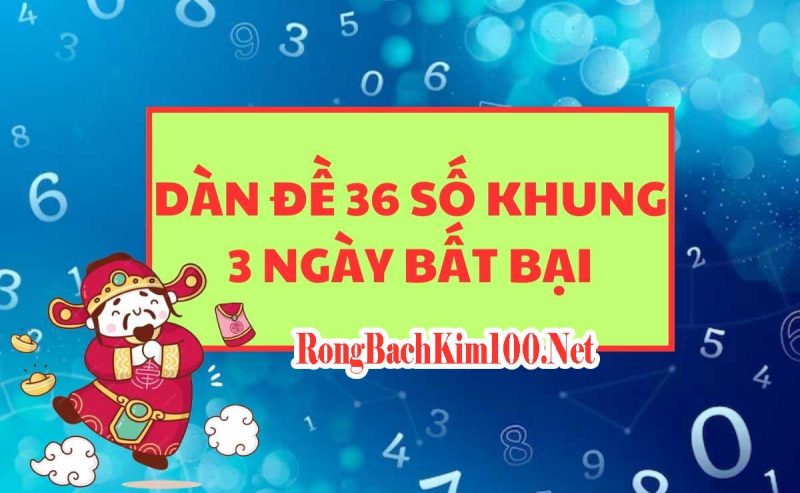 Dàn đề 36 số gồm 36 số riêng biệt được chơi trong vòng 3 ngày liên tiếp