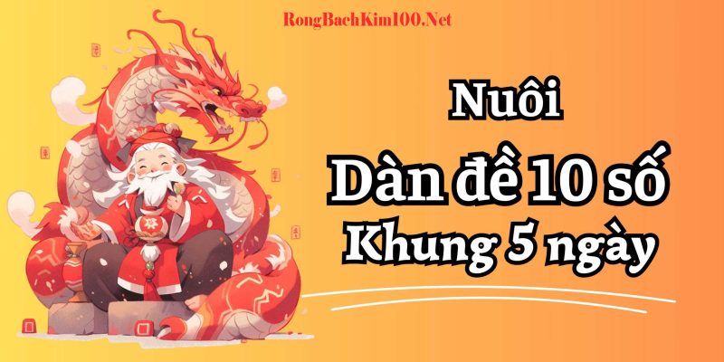 Dàn đề 10 số khung 5 ngày rồng bạch kim