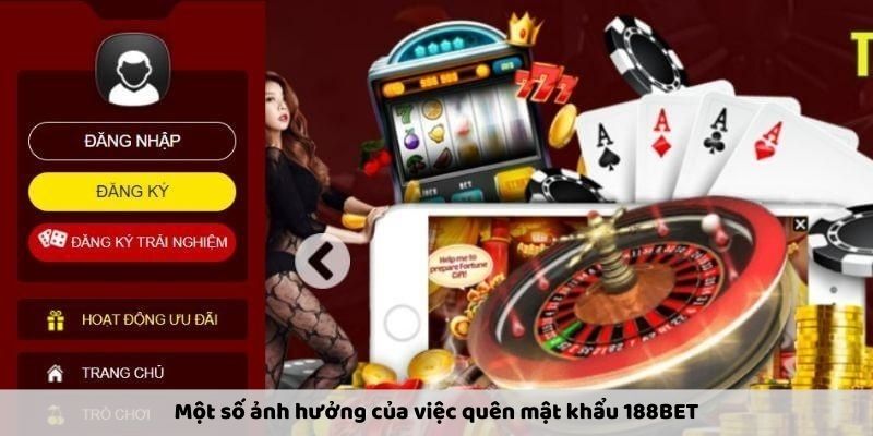 Một số ảnh hưởng của việc quên mật khẩu 188BET