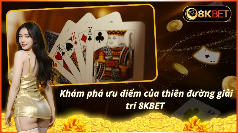 Khám phá ưu điểm vượt trội của nhà cái 8KBET 