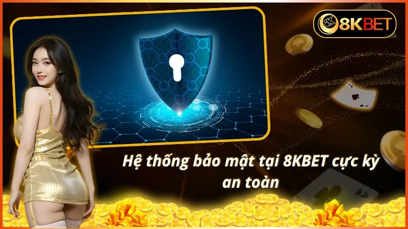 Hệ thống bảo mật của nhà cái 8KBET cực kỳ an toàn